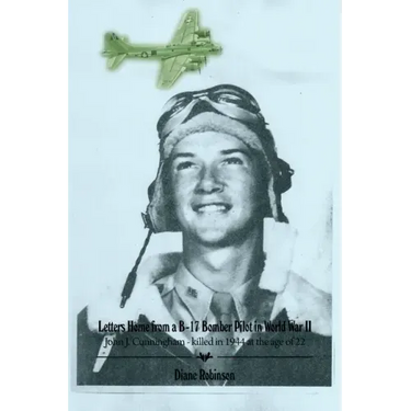 Letters Home from a B-17 Bomber Pilot in World War II: John J. Cunningham - killed in 1944 at the age of 22