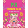 Pig Coloring Book For Kids Ages 8-12: A Cute Kids Animal Coloring Books, Amazing Gift for Pig Lovers