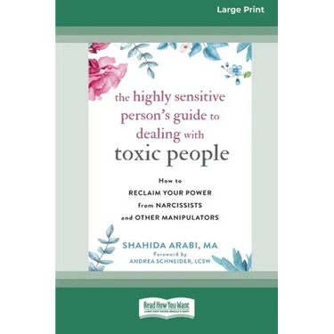 The Highly Sensitive Person's Guide to Dealing with Toxic People: How to Reclaim Your Power from Narcissists and Other Manipulators [Standard Large Pr