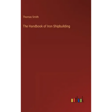 The Handbook of Iron Shipbuilding