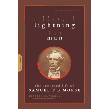Lightning Man: The Accursed Life of Samuel F. B. Morse