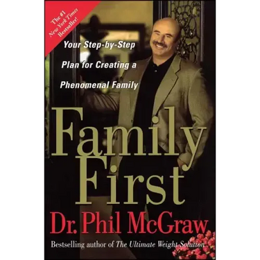 Family First: Your Step-By-Step Plan for Creating a Phenomenal Family