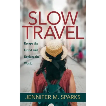 Slow Travel: Escape the Grind and Explore the World