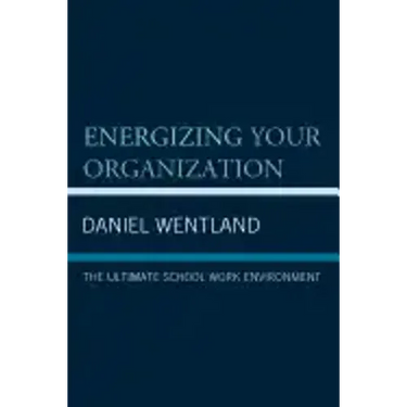 Energizing Your Organization: The Ultimate School Work Environment
