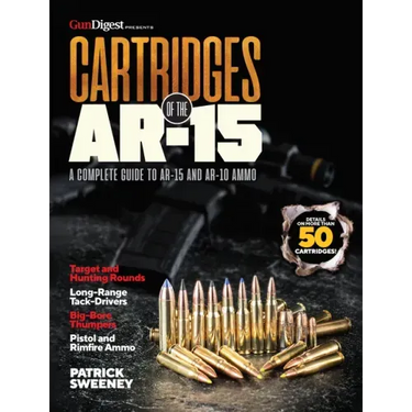 Cartridges of the Ar-15: A Complete Reference Guide to AR -15 and Ar-10 Ammo