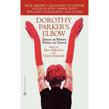 Dorothy Parker's Elbow: Tattoos on Writers, Writers on Tattoos