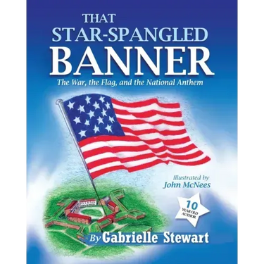 That Star Spangled Banner: The War, the Flag and the National Anthem