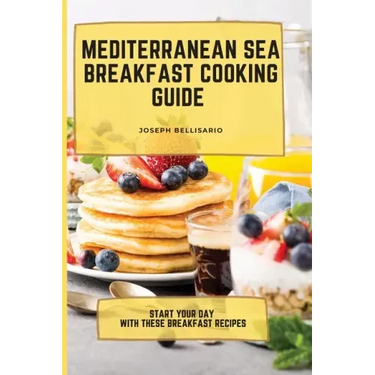 Mediterranean Sea Breakfast Cooking Guide: Start your Day with These Breakfast Recipes