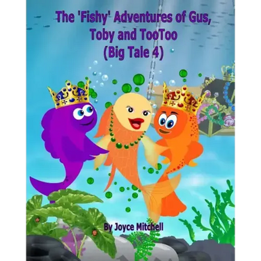 The 'Fishy' Adventures of Gus, Toby and TooToo: Big Tale 4 (ADVENTURE & EDUCATION CHILDREN'S BOOK SERIES AGES 6-11)