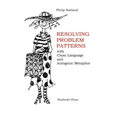 Resolving Problem Patterns: With Clean Language and Autogenic Metaphor
