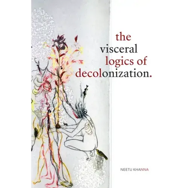 The Visceral Logics of Decolonization