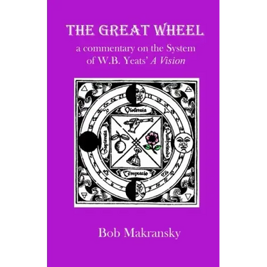 The Great Wheel: a commentary on the System of W.B. Yeats' A Vision