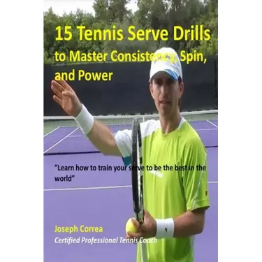 15 Tennis Serve Drills to Master Consistency, Spin, and Power: Learn how to train your serve to be the best in the world