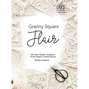 Granny Square Flair US Terms Edition: 50 Fresh, Modern Variations of the Classic Crochet Square