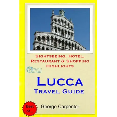Lucca Travel Guide: Sightseeing, Hotel, Restaurant & Shopping Highlights