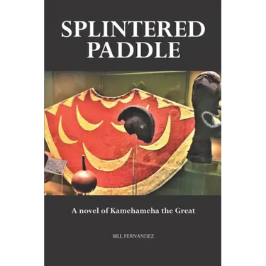 Splintered Paddle: a Novel of Kamehameha the Great