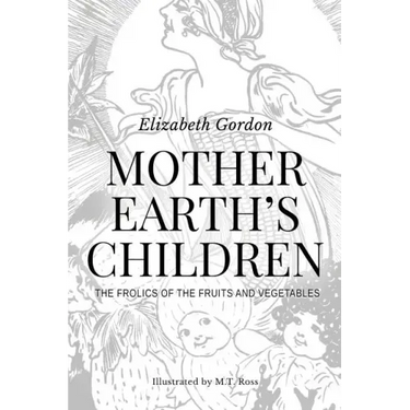 Mother Earth's Children; The Frolics of the Fruits and Vegetables: Illustrated in B & W
