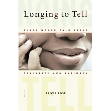 Longing to Tell: Black Women Talk about Sexuality and Intimacy