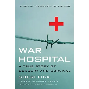 War Hospital: A True Story of Surgery and Survival