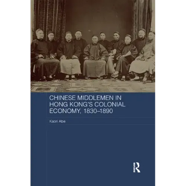 Chinese Middlemen in Hong Kong's Colonial Economy, 1830-1890