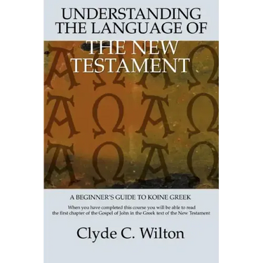 Understanding the Language of the New Testament: A Beginner's Guide to Koine Greek