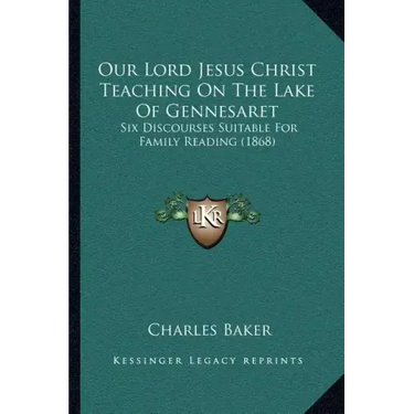 Our Lord Jesus Christ Teaching On The Lake Of Gennesaret: Six Discourses Suitable For Family Reading (1868)
