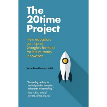 The 20Time Project: How educators can launch Google's formula for future-ready innovation