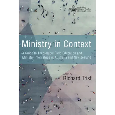 Ministry in Context: A Guide to Theological Field Education and Ministry Internships in Australia and New Zealand