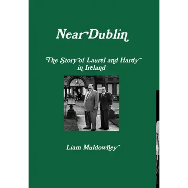 "Near Dublin" The Story of Laurel and Hardy in Ireland