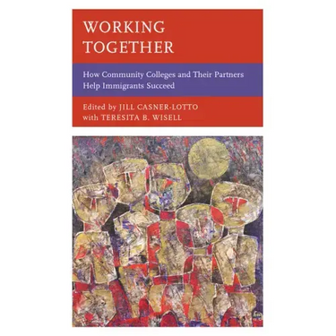 Working Together: How Community Colleges and Their Partners Help Immigrants Succeed