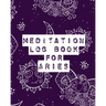 Meditation Log Book for Aries: Mindfulness Aries Gifts Horoscope Zodiac Reflection Notebook for Meditation Practice Inspiration