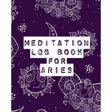 Meditation Log Book for Aries: Mindfulness Aries Gifts Horoscope Zodiac Reflection Notebook for Meditation Practice Inspiration