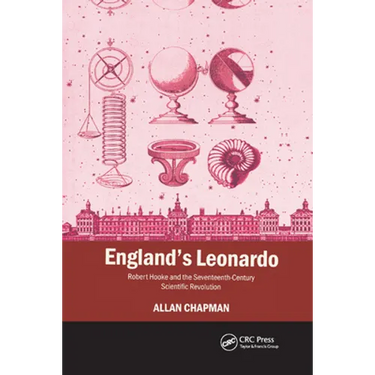 England's Leonardo: Robert Hooke and the Seventeenth-Century Scientific Revolution