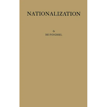 Nationalization: A Study in the Protection of Alien Property in International Law