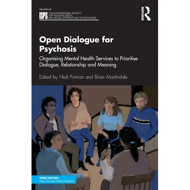 Open Dialogue for Psychosis: Organising Mental Health Services to Prioritise Dialogue, Relationship and Meaning