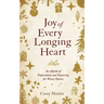 Joy of Every Longing Heart: An advent of expectation and rejoicing for weary hearts.