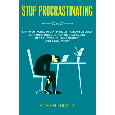 Stop Procrastinating: 67 Proven Tactics to Beat Procrastination for Good: Get Things Done and Stop Your Bad Habits, Little Known Life Hacks