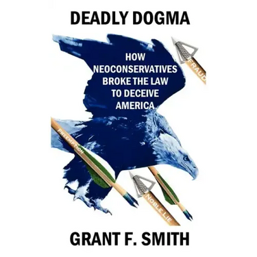Deadly Dogma: How Neoconservatives Broke the Law to Deceive America