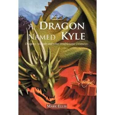 A Dragon Named Kyle: Dragons, Wizards and Other Troublesome Creatures.