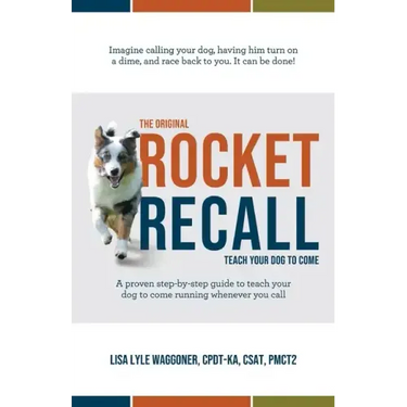 The Original Rocket Recall: Teach Your Dog to Come