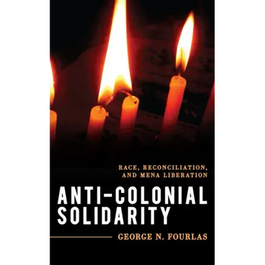 Anti-Colonial Solidarity: Race, Reconciliation, and MENA Liberation