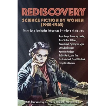 Rediscovery: Science Fiction by Women (1958 to 1963): Yesterday's luminaries introduced by today's rising stars
