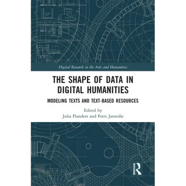 The Shape of Data in Digital Humanities: Modeling Texts and Text-Based Resources