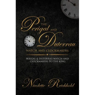 The Perigal and Duterrau watch and clockmakers: Perigal & Duterrau watch and clockmakers to the King
