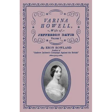 Varina Howell: Wife of Jefferson Davis: Volume I