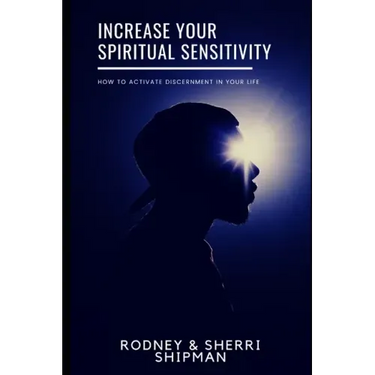 Increase Your Spiritual Sensitivity: How to Activate Discernment in Your Life