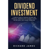 Dividend Investment: A Simple Guide to Passive Income and Financial Freedom with Dividend Stocks. Retire Early with Smart Investing