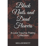 Black Nails and Dead Flowers: A Love Trauma Poetry Collection