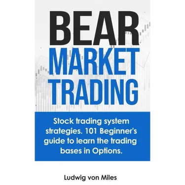 Bear market trading: Stock trading system strategies. 101 beginner's guide to learn the trading bases in Options.
