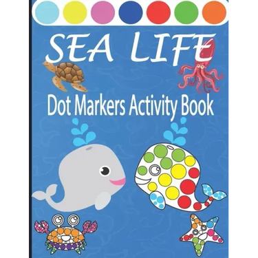 Sea Life Dot Markers Activity Book: Creative and Fun Do a Dot Art Coloring Book for Toddlers, Preschool, Sea Animals Paint Dauber Book with Easy Guide
